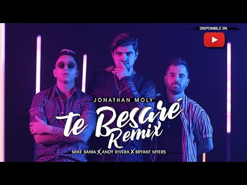 Te Besaré REMIX - Jonathan Moly, Bryant Myers, Mike Bahia, Andy Rivera + Descarga