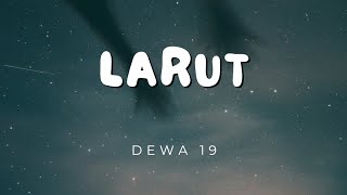 Download lagu Dewa 19 - Larut (Lirik Video) mp3