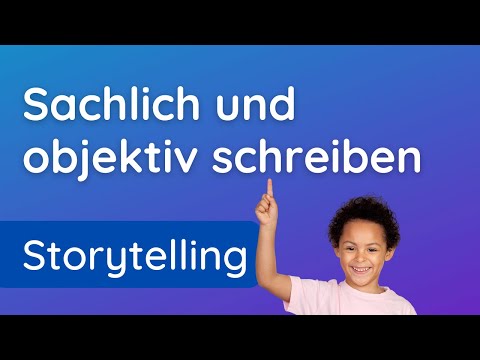 Sachlich schreiben ✅ in Berichten easy erklärt