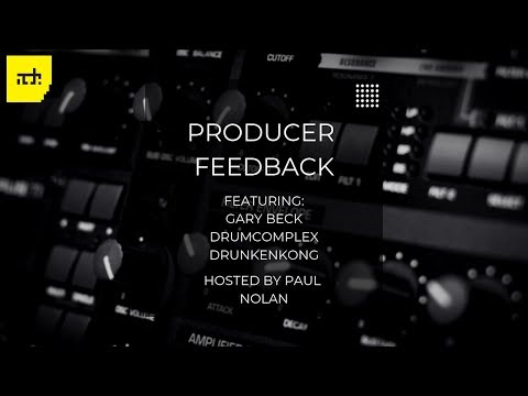 Producer Feedback - Gary Beck, DrunkenKong, Drumcomplex, Paul Nolan