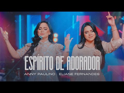 Espírito De Adorador (part. Anny Paulino) - Eliane Fernandes