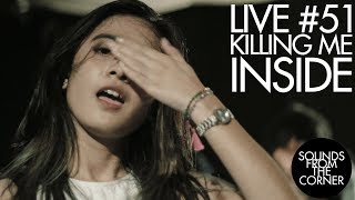 Sounds From The Corner : Live #51 Killing Me Inside Sounds From The Corner : Live #51 Killing Me Inside