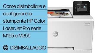 Come disimballare e configurare la stampante HP Color LaserJet Pro delle serie M155 e M255