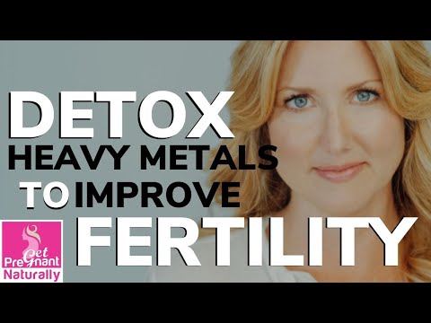 Detox Heavy Metals to Improve Fertility | Get Pregnant Naturally