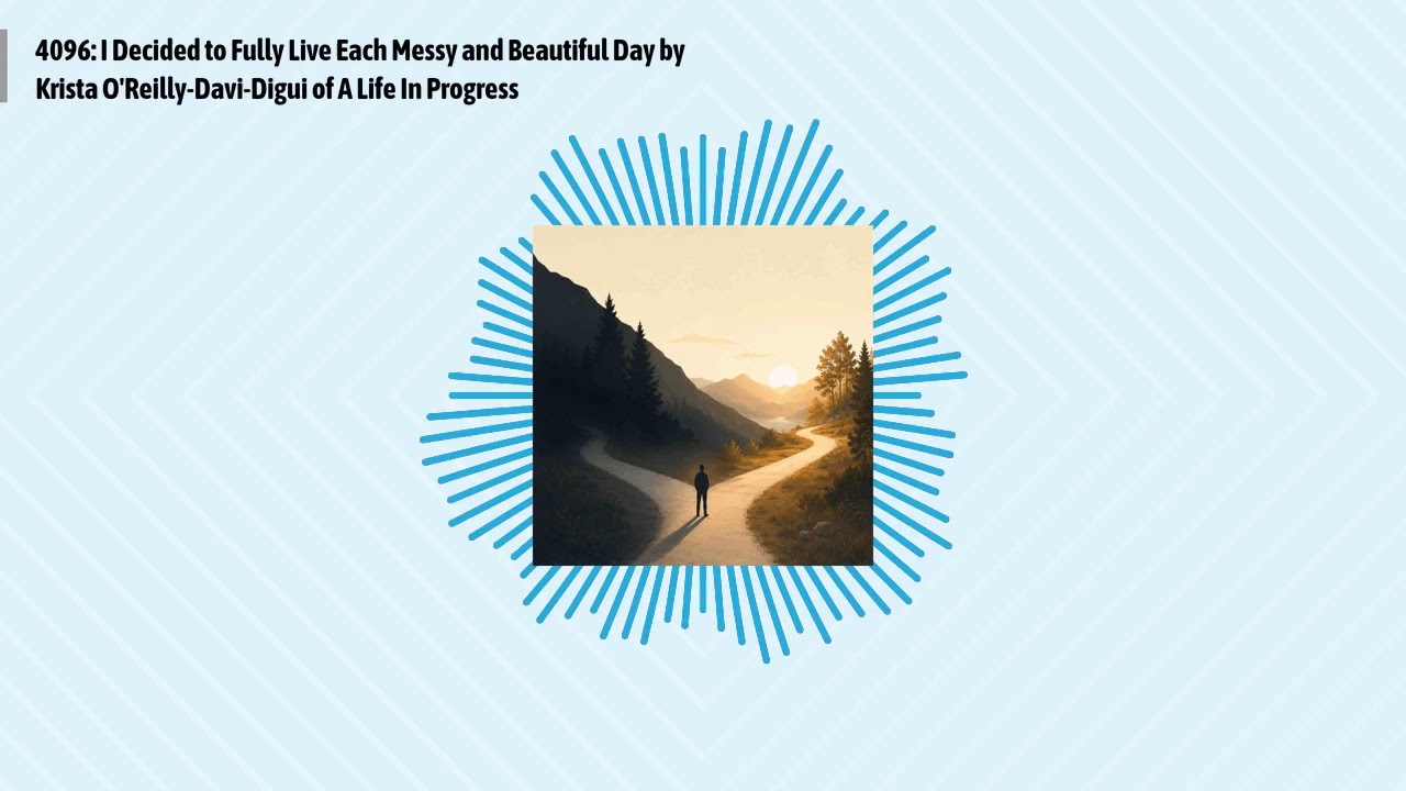 4096: I Decided to Fully Live Each Messy and Beautiful Day by Krista O'Reilly-Davi-Digui of A...
