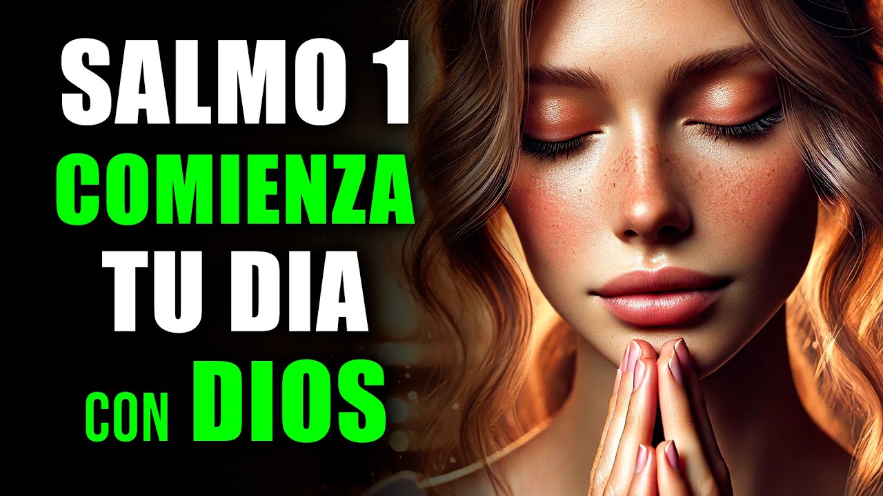 ORACIÓN DE LA MAÑANA CON EL SALMO 1 | PODEROSA ORACIÓN PARA CAMINAR EN LA BENDICIÓN DE DIOS
