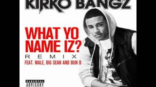 Kirko Bangz - What yo Name iz? Remix ( Feat, Bun-B, Big Sean, Wale)