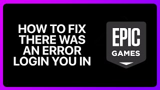 How To Fix There Was An Error Login You In Epic Games Tutorial