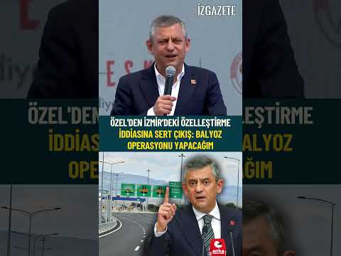 Özel'den İzmir’deki özelleştirme iddiasına sert çıkış: balyoz operasyonu yapacağım #izmir #çeşme