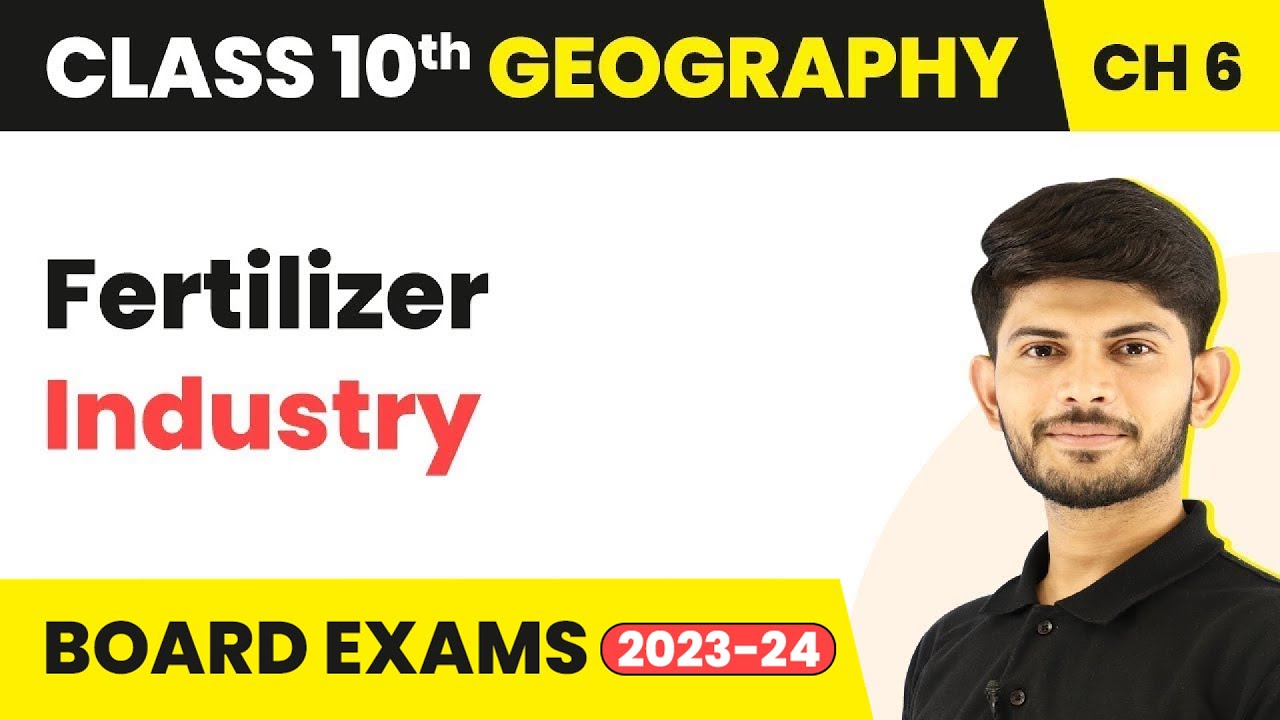 Fertilizer Industry - Manufacturing Industries | Class 10 Geography Chapter 6 (2023-24)