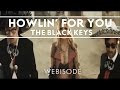 The Black Keys - Howlin' For You [Webisode ...
