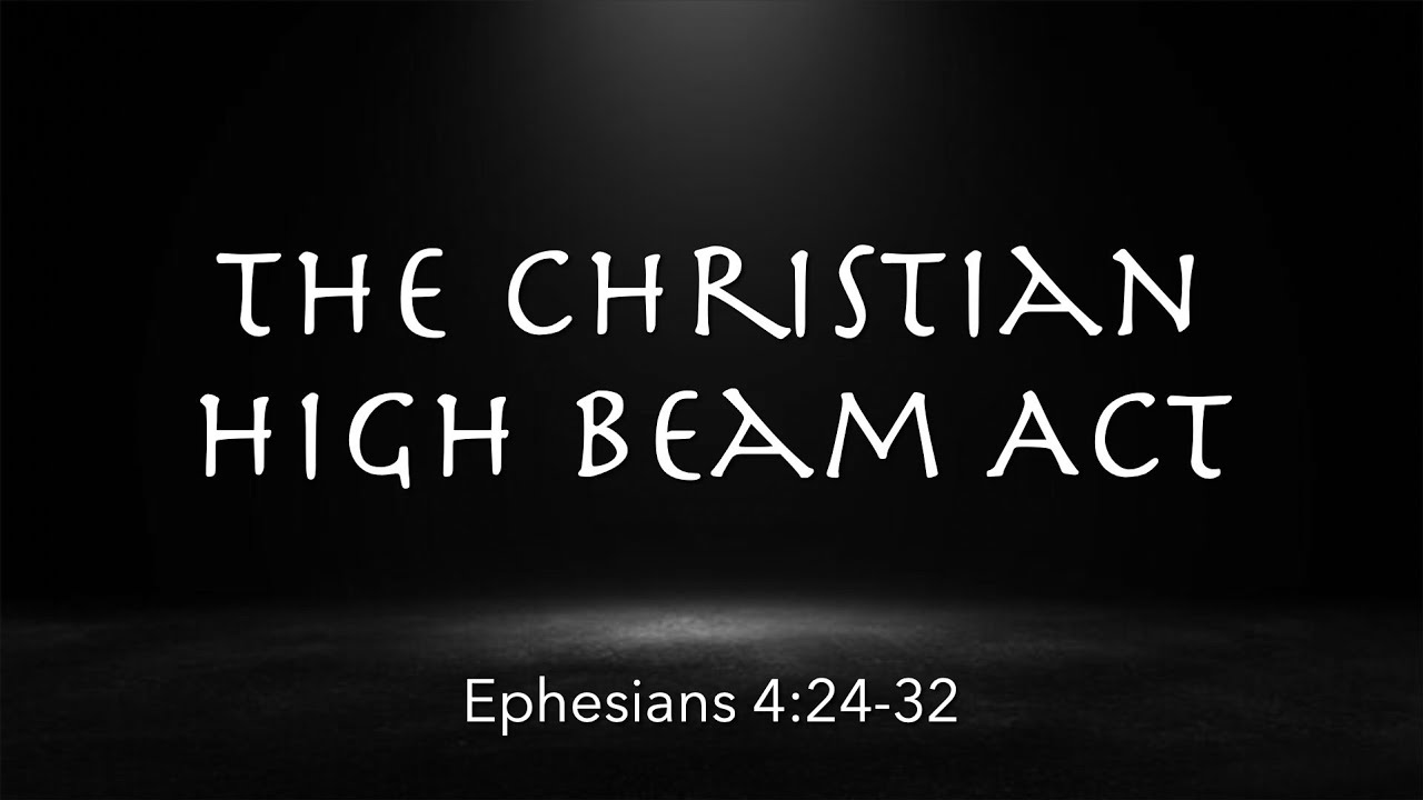 Ephesians 4:24-32 |  The Christian High Beam Act  | You're Rich Series | Pastor James Parks