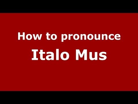 How to pronounce Italo Mus (Italian/Italy) - PronounceNames.com