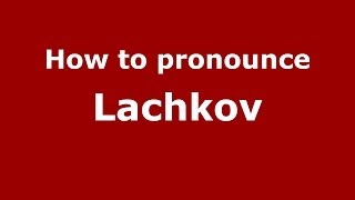 How to pronounce Lachkov