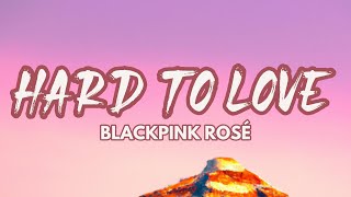 ROSÉ (BLACKPINK) - Hard To Love (LYRICS)