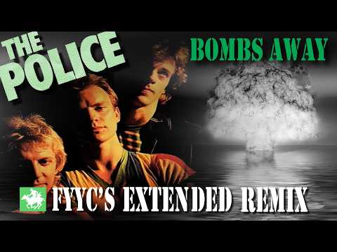 The Police RENEWED - Bombs Away (FYYC's Extended Remix & Special Video)