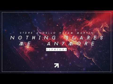 Steve Angello & Sam Martin - Nothing Scares Me Anymore (Lyrics)