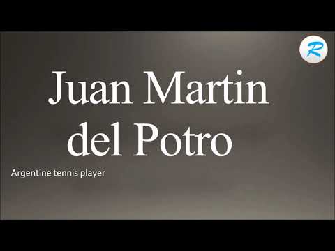How to pronounce Juan Martin del Potro