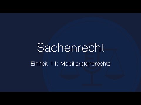 Sachenrecht Folge 11: Mobiliarpfandrechte