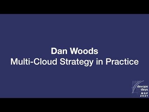 devopsdays Minneapolis 2021 - Dan Woods - Multi-Cloud Strategy in Practice