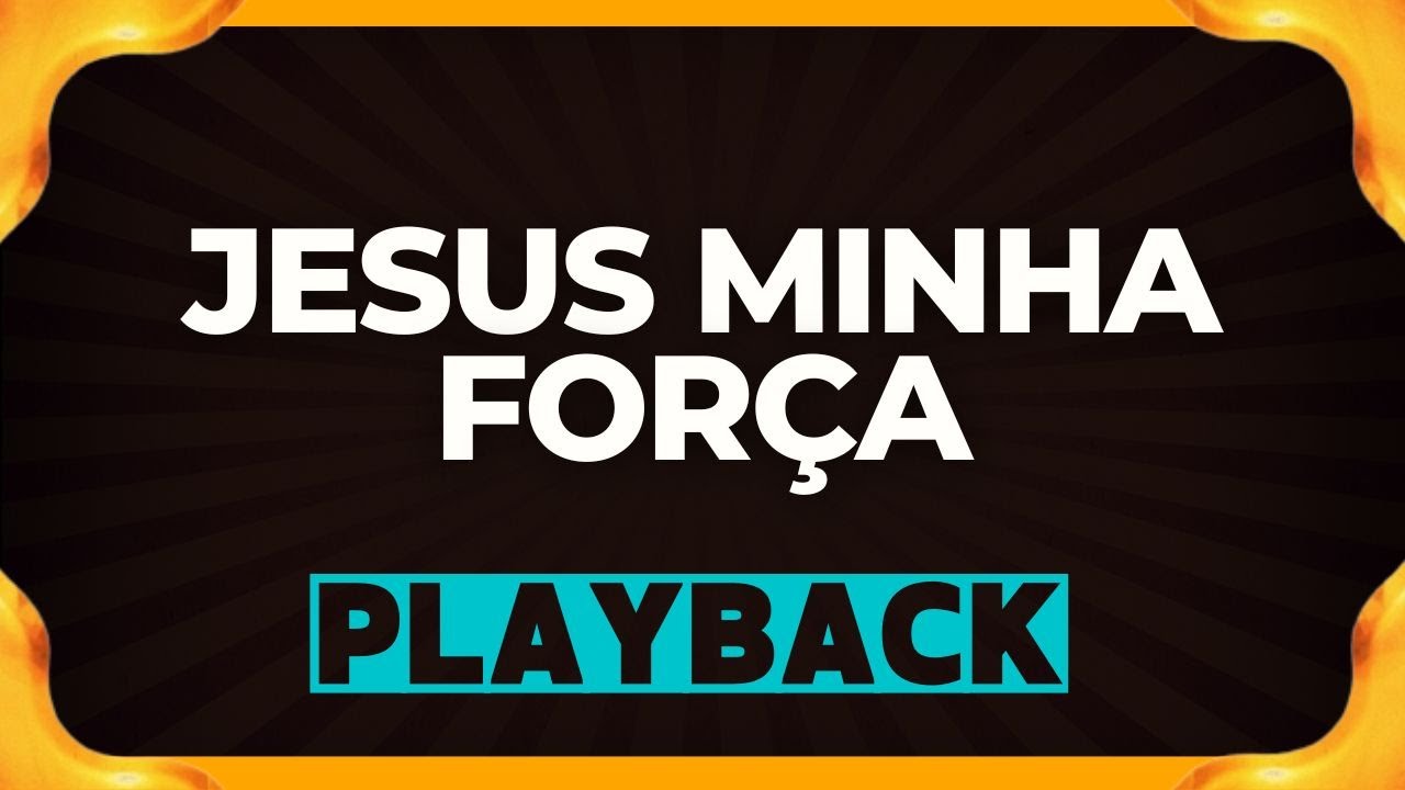 JESUS MINHA FORÇA playback