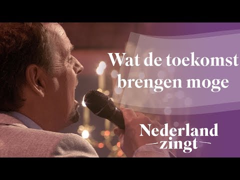 Wat de toekomst brengen moge - Nederland Zingt