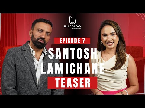Episode 7 Teaser | Santosh Lamichane | Build & Lead