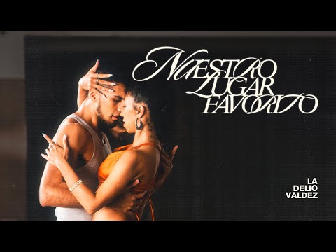 La Delio Valdez - Nuestro Lugar Favorito (Videoclip Oficial)