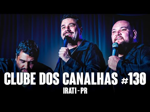 CLUBE DOS CANALHAS #130 | IRATI - PR