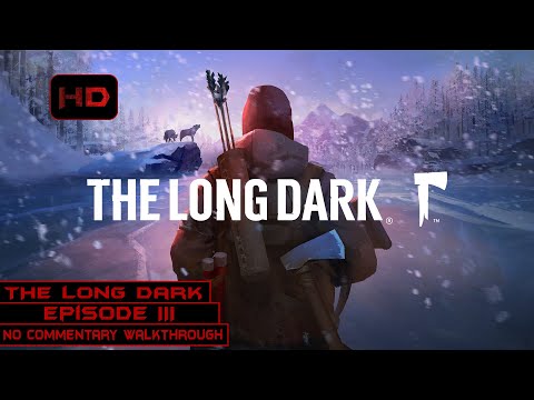 The Long Dark | Wintermute Story Mode - Episode 3 | 100% Walkthrough Longplay No Commentary