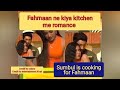 Fahmaan Ne Kiya Kitchen Me Romance Ll Sumbul Ne Bola Mood Hai To Batao Viral Video