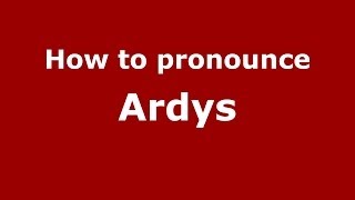 How to pronounce Ardys