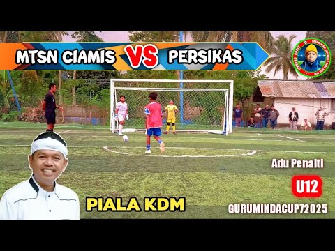 ADU PENALTI - MTSN CIAMIS VS PERSIKAS KASTURI - PIALA KDM ANNIVERSARY SSB GIRUMINDA KE 7 2025 