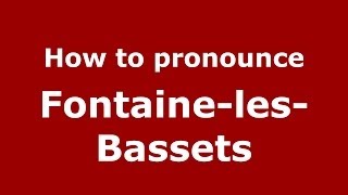 How to pronounce Fontaine-Les-Bassets