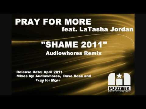 Pray for More feat. LaTasha Jordan - Shame 2011 (Audiowhores Remix)