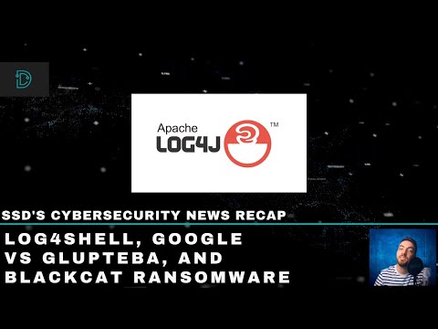SSD's Cybersecurity News Recap - Log4Shell, Google vs Glupteba, and BlackCat ransomware