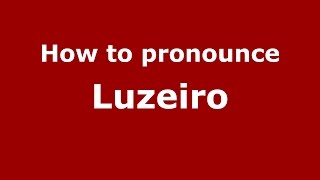 How to pronounce Luzeiro