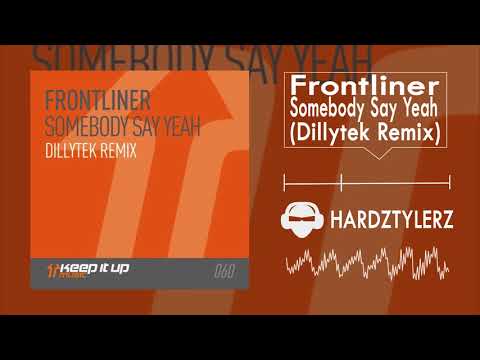 Frontliner - Somebody Say Yeah (Dillytek Remix)