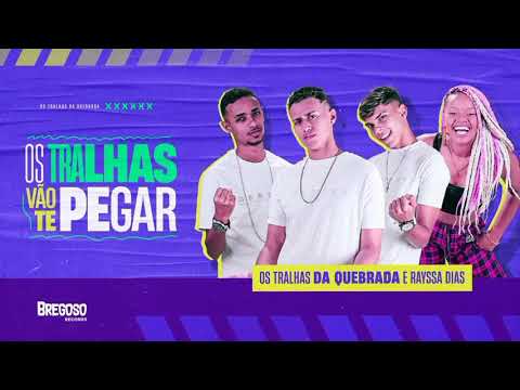 OS TRALHAS VÃO TE PEGAR - OS TRALHAS DA QUEBRADA E RAYSSA DIAS