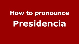 How to pronounce Presidencia
