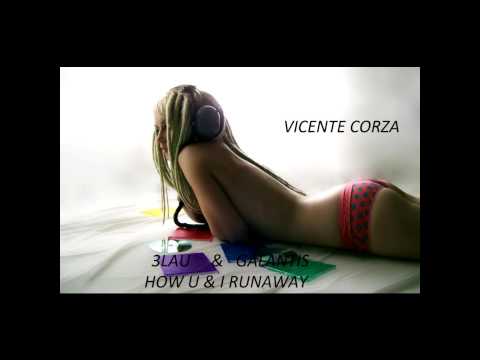 3LAU & Galantis - How U & I Runaway (Vicente Corza MASH)