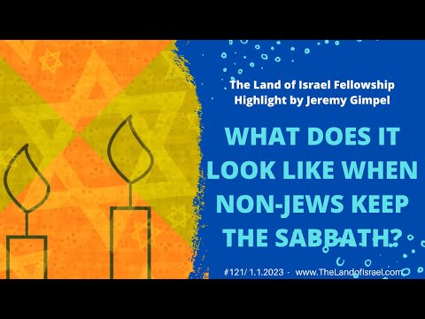 What Does it Look Like When Non-Jews Keep the Sabbath? -Jeremy Gimpel: The Land of Israel Fellowship