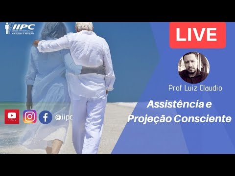 PROJEÇÃO CONSCIENTE e Assistência | Prof. Luiz Cláudio | LIVE IIPC #005