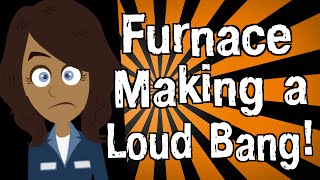 Why is My Furnace Making a Loud Bang?