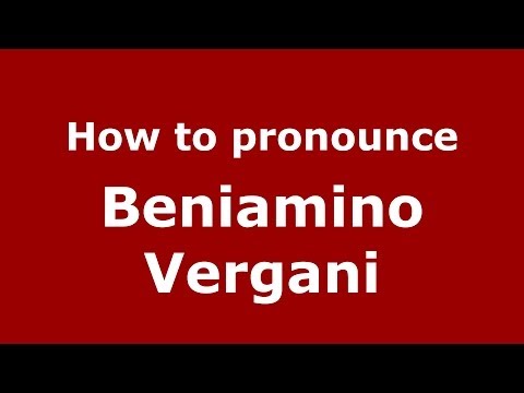 How to pronounce Beniamino Vergani (Italian/Italy)  - PronounceNames.com