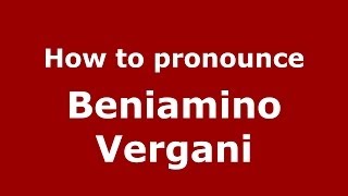 How to pronounce Beniamino Vergani