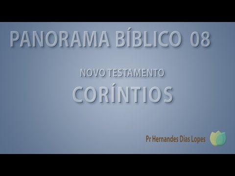 Panorama Bíblico - NT | Coríntios 1ª Parte | Pr Hernandes Dias Lopes
