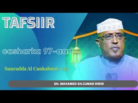 TAFSIIR  // SUURADDA AL-CANKABUUT 1-35 // SHEEKH MAXAMED SHEEKH CUMAR DIRIR  .