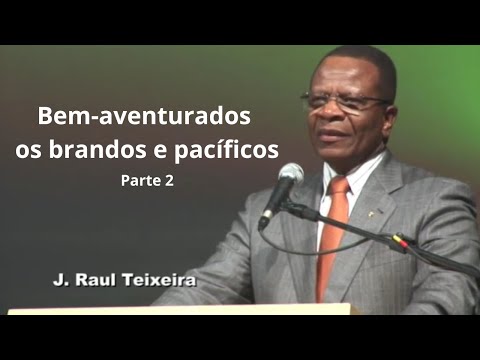 Bem-aventurados os brandos e pacíficos - parte 2 - Raul Teixeira