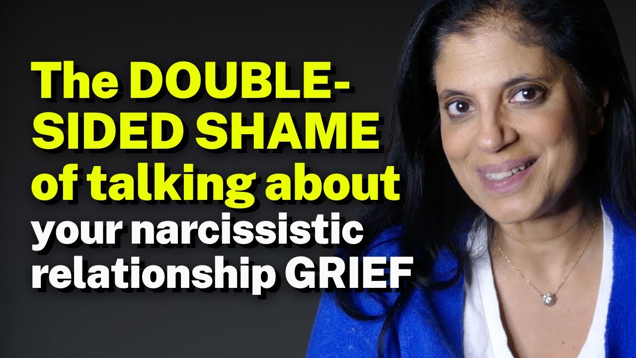 The DOUBLE-SIDED SHAME of talking about your narcissistic relationship GRIEF